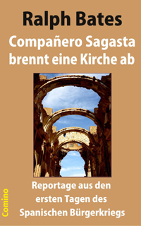 Ralph Bates: Compañero Sagasta brennt eine Kirche ab. Comino-Verlag ISBN 978-3-945831-09-0