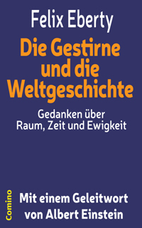 Felix Eberty: Die Gestirne und die Weltgeschichte - Gedanken ber Raum, Zeit und Ewigkeit. Geleitwort Albert Einstein. Comino-Verlag ISBN 978-3-945831-01-4