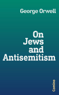  George Orwell: On Jews and Antisemitism. Comino Verlag, ISBN 978-3-945831-32-8