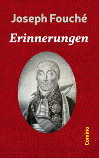 Joseph Fouch: Erinnerungen. Comino-Verlag ISBN 978-3-945831-23-6